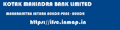 ifsc code of KOTAK MAHINDRA BANK LIMITED MAHARASHTRA SATARA AUNDH PUNE - AUNDH KOTAK MAHINDRA BANK LIMITED MAHARASHTRA SATARA AUNDH PUNE - AUNDH ifsc code